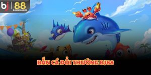 bắn cá đổi thưởng bj88