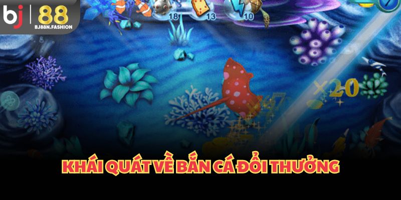 Khái quát về bắn cá đổi thưởng