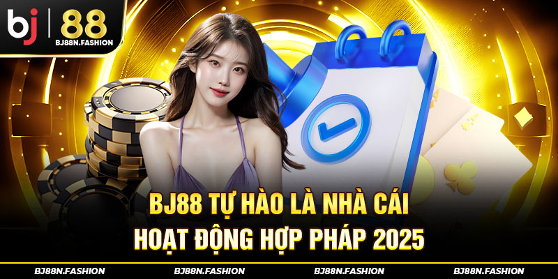 BJ88 tự hào là nhà cái hoạt động hợp pháp 2025