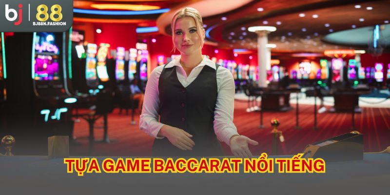 Tựa game baccarat nổi tiếng