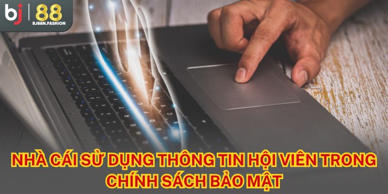 Nhà cái sử dụng thông tin hội viên trong chính sách bảo mật