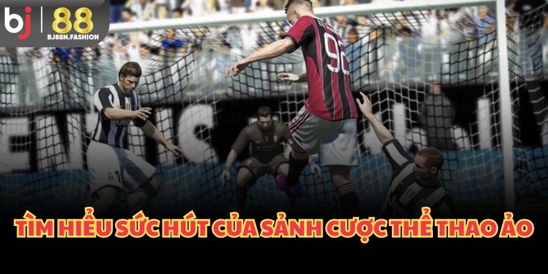 Tìm hiểu sức hút của sảnh cược thể thao ảo