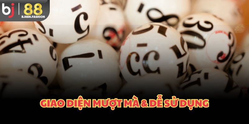 Giao diện mượt mà & dễ sử dụng