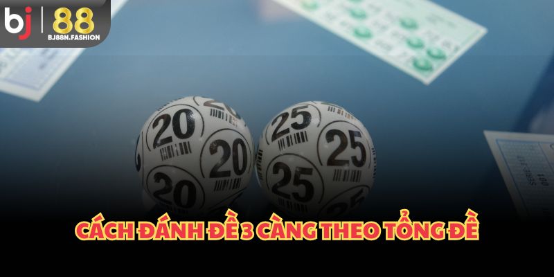 Cách đánh đề 3 càng theo tổng đề