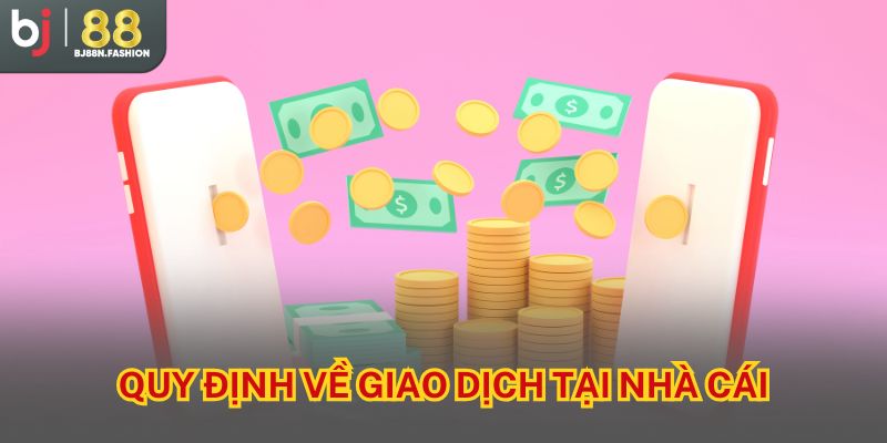 Quy định về giao dịch tại nhà cái
