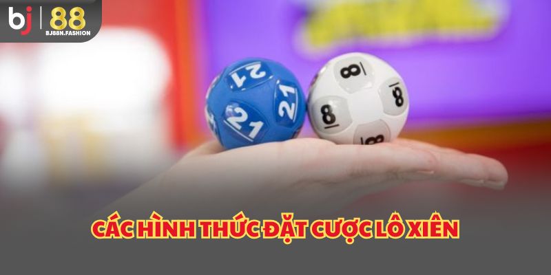 Các hình thức đặt cược lô xiên