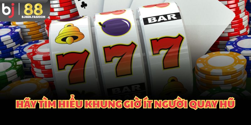 Hãy tìm hiểu khung giờ ít người chơi