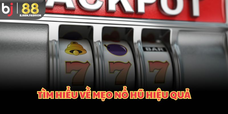 Tìm hiểu về mẹo nổ hũ hiệu quả