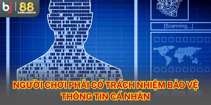 Người chơi phải có trách nhiệm bảo vệ thông tin cá nhân