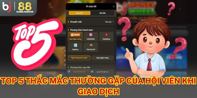 Top 5 thắc mắc thường gặp của hội viên khi giao dịch
