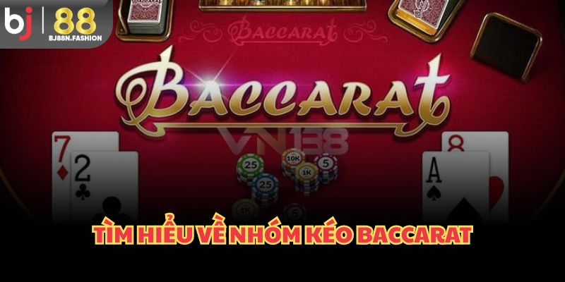 Tìm hiểu về nhóm kéo baccarat 