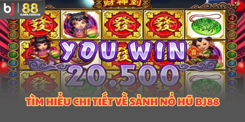 Tìm hiểu chi tiết về sảnh nổ hũ BJ88
