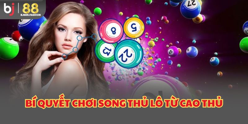 Bí quyết chơi song thủ lô từ cao thủ