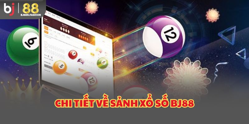 Chi tiết về sảnh xổ số BJ88