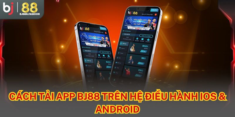 Cách tải app BJ88 trên hệ điều hành iOS & Android