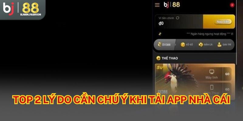 Top 2 lý do cần chú ý khi tải app nhà cái